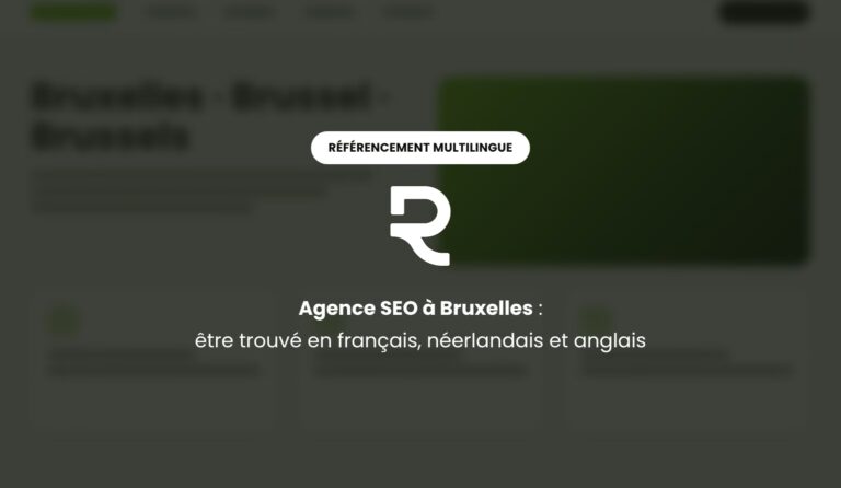 Agence SEO à Bruxelles : un référencement naturel en français, néerlandais et anglais qui apporte des demandes B2B